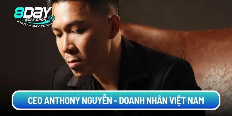 CEO Anthony Nguyễn - doanh nhân Việt Nam