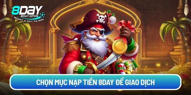 Chọn mục nạp tiền 8day để giao dịch