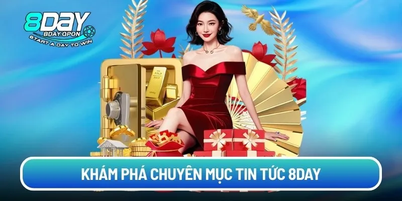 Khám phá chuyên mục tin tức 8day