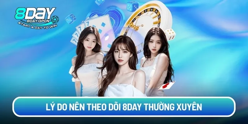 Lý do nên theo dõi 8day thường xuyên