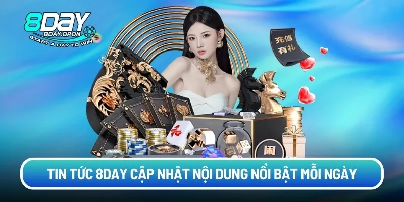 Tin tức 8day cập nhật nội dung nổi bật mỗi ngày