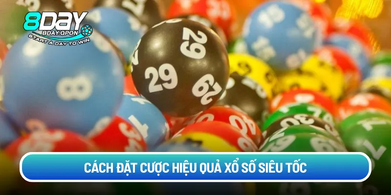 Cách đặt cược hiệu quả Xổ Số Siêu Tốc