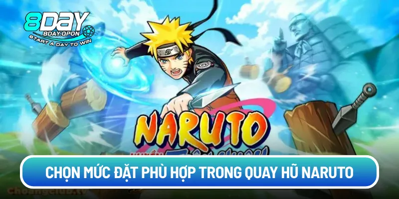 Chọn mức đặt phù hợp trong quay hũ naruto