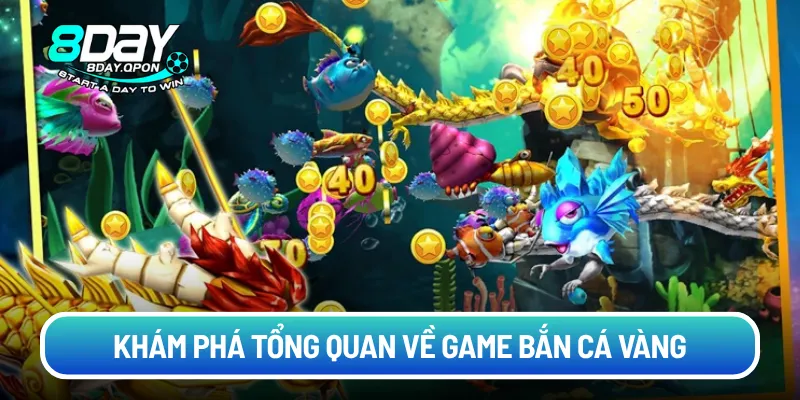 Khám phá tổng quan về game Bắn Cá Vàng