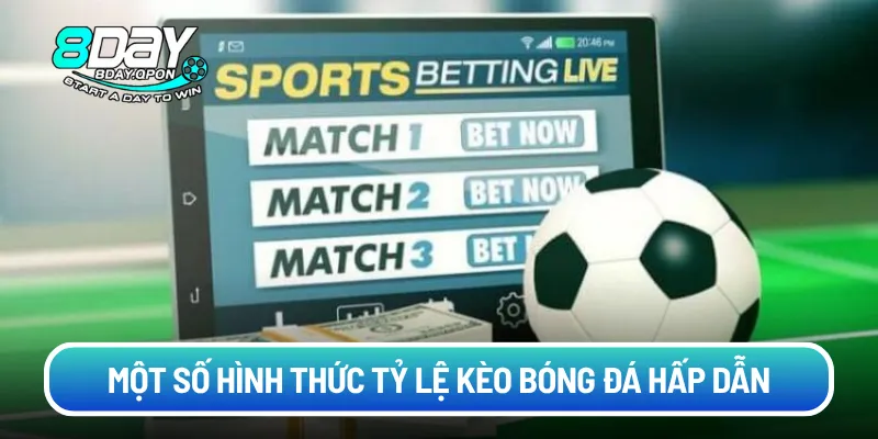 Một số hình thức tỷ lệ kèo bóng đá hấp dẫn