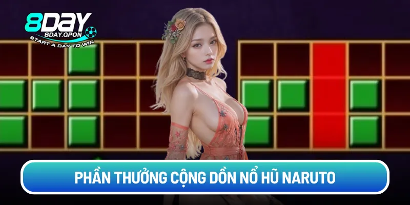 Phần thưởng cộng dồn nổ hũ naruto