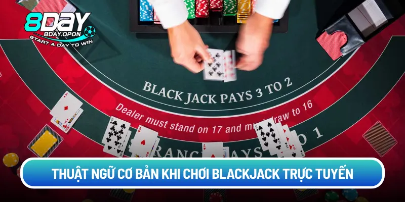 Thuật ngữ cơ bản khi chơi Blackjack trực tuyến