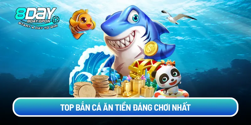 Top bắn cá ăn tiền đáng chơi nhất