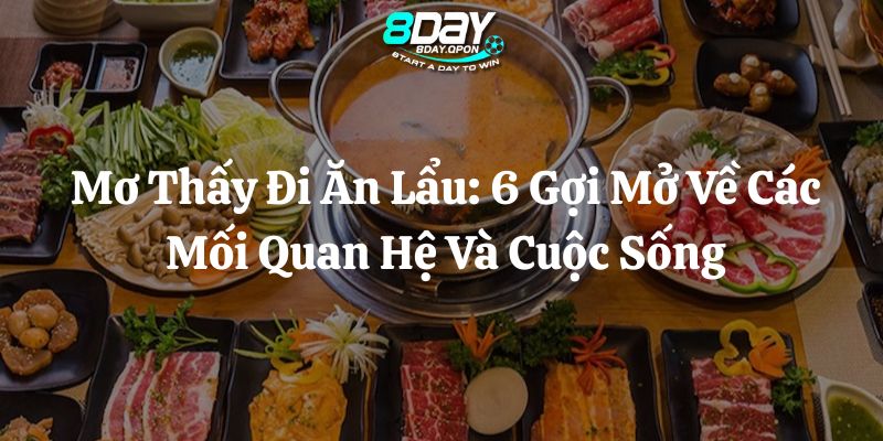 mơ thấy đi ăn lẩu 8day thumb