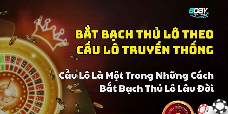 cách bắt bạch thủ lô 8day