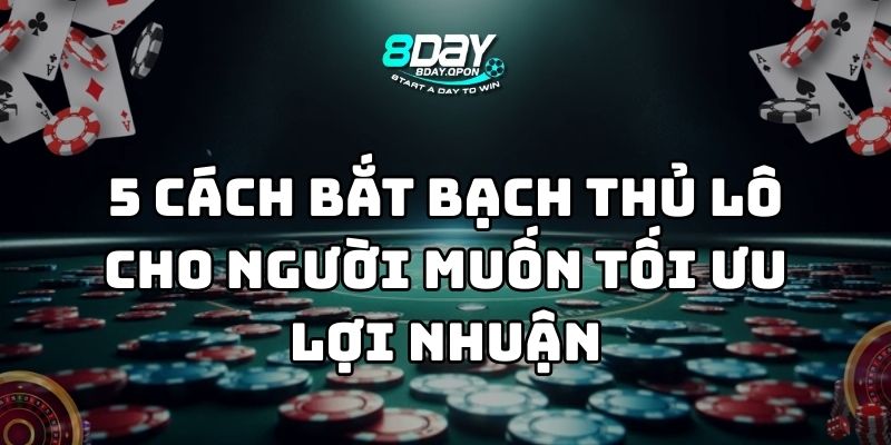 cách bắt bạch thủ lô 8day thumb