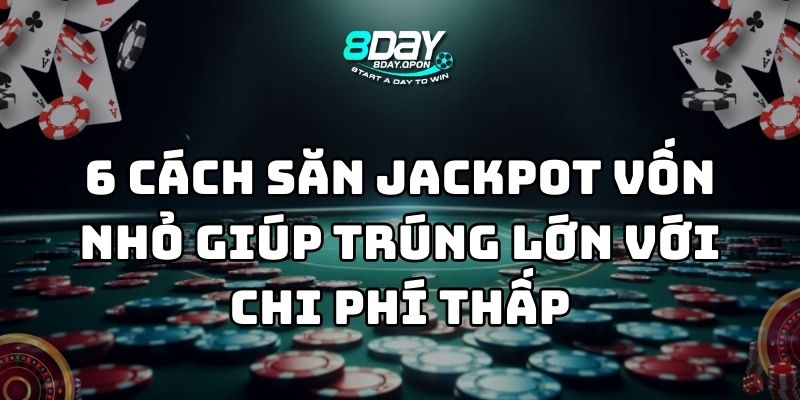 cách săn jackpot vốn nhỏ 8day thumb